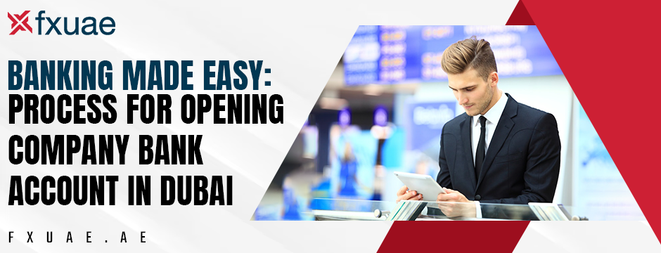 Process for Opening Company Bank Account in Dubai