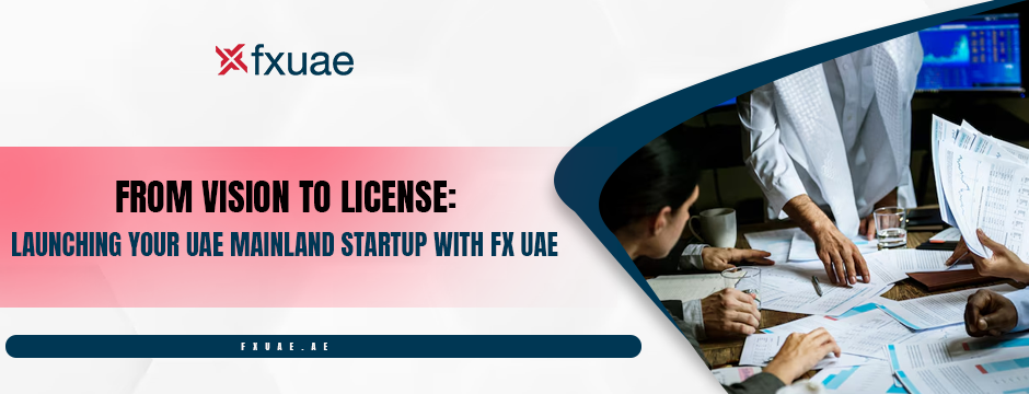 Launching Your UAE Mainland Startup with FX UAE