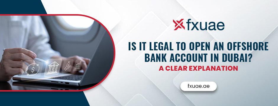 Is It Legal to Open an Offshore Bank Account in Dubai_ A Clear Explanation