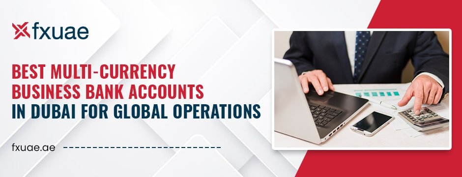 Best Multi-Currency Business Bank Accounts in Dubai